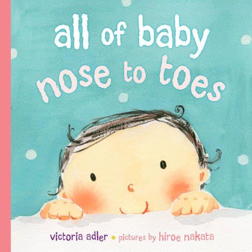 All of Baby, Nose to Toes Hardcover – June 11, 2009