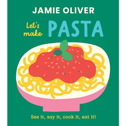 Let's Make Pasta: See it, Say It, Cook It, Eat It! (Jamie’s Little Food Library)