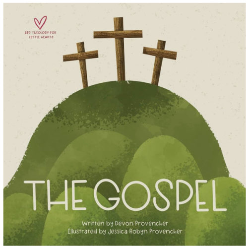 The Gospel (Big Theology for Little Hearts)