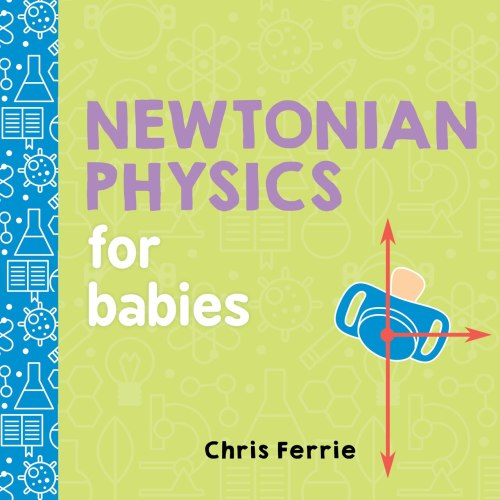 Newtonian Physics for Babies by Chris Ferrie, (Board Book) | Indigo