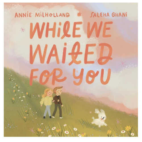 While We Waited For You: A Heartwarming Story about Adoption that Helps Children Feel Chosen, Cherished, and Truly Loved