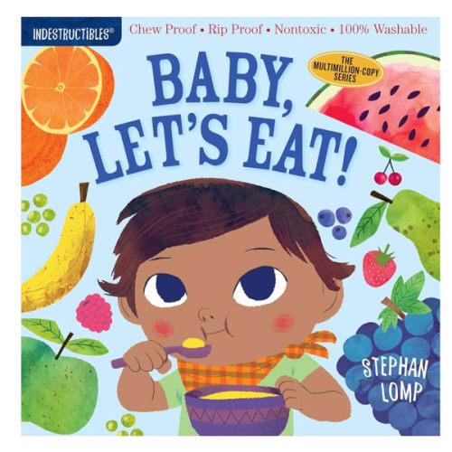 Indestructibles (The Original): Baby, Let's Eat!: Chew Proof · Rip Proof · Nontoxic · 100% Washable (Book for Babies, Newborn Books, Safe to Chew)