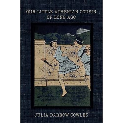 Our Little Athenian Cousin of Long Ago: Being the Story of Hiero, A Boy of Athens (A Charlotte Mason Living Book) (1913)
