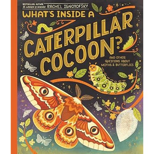 What's Inside a Caterpillar Cocoon?: And Other Questions About Moths & Butterflies