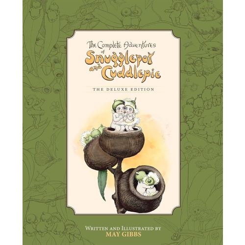 The Complete Adventures of Snugglepot and Cuddlepie: the Deluxe Edition (May Gibbs)