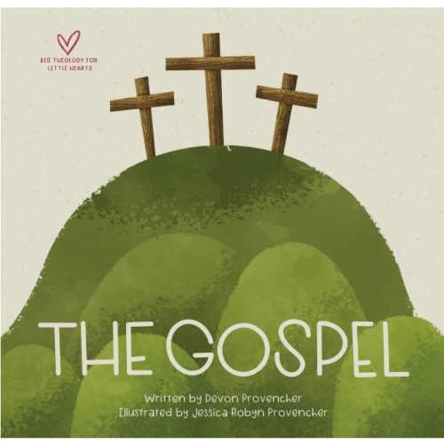 The Gospel (Big Theology for Little Hearts)