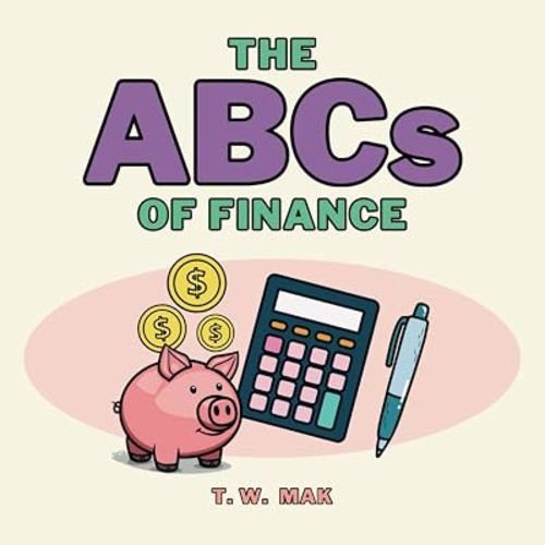 The ABCs of Finance: Early Learning Book for Baby, Toddlers and Children | A to Z Basics of Money & Finance (The ABCs of the Real World)
