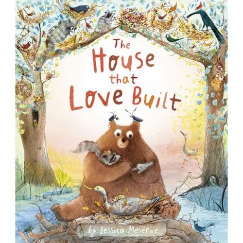 The House That Love Built - by Jessica Meserve (Hardcover)