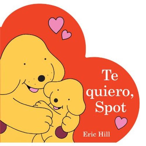 Te Quiero, Spot (I Love You, Spot Spanish Edition) - by Eric Hill (Board Book)