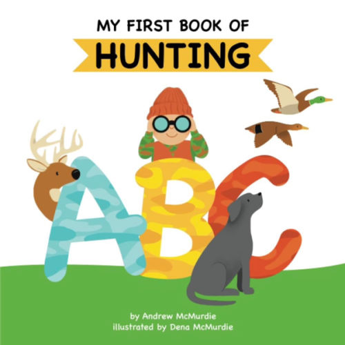 My First Book of Hunting ABC: A Rhyming Alphabet Primer for Children About Hunting and Outdoor Life