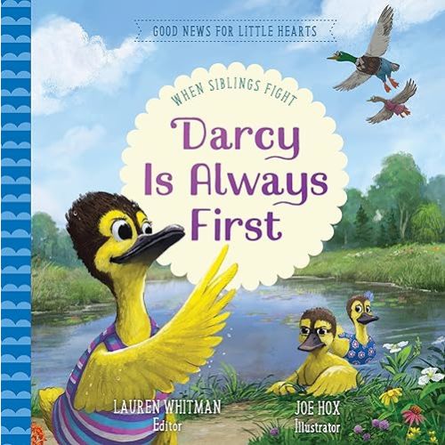 Darcy Is Always First: When Siblings Fight (Good News for Little Hearts) Hardcover – Picture Book, September 9, 2024