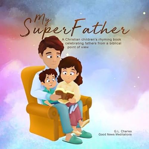 My Superfather: A Christian children's rhyming book celebrating fathers from a biblical point of view (My Superfamily)