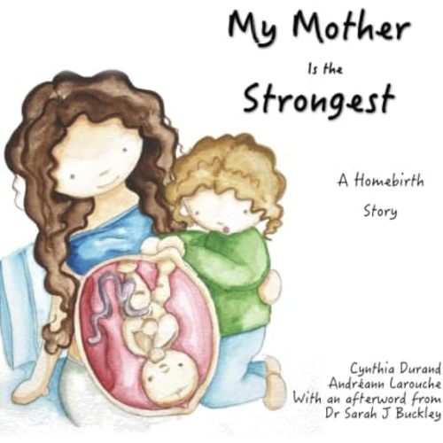 My Mother Is the Strongest: A Story About Homebirth Paperback – Large Print, May 2, 2018