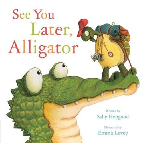 See You Later, Alligator - by Sally Hopgood (Hardcover)