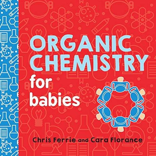 Organic Chemistry for Babies: A STEM Learning Book for Babies from the #1 Science Author for Kids (Gifts for Toddlers, Teachers, and Med School Students) (Baby University 0) - Kindle edition by Ferrie, Chris, Florance, Cara. Children Kindle eBooks @ Amazo