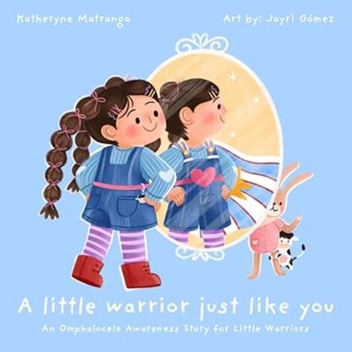 A Little Warrior Just Like You: An Omphalocele Awareness Story for Little Warriors