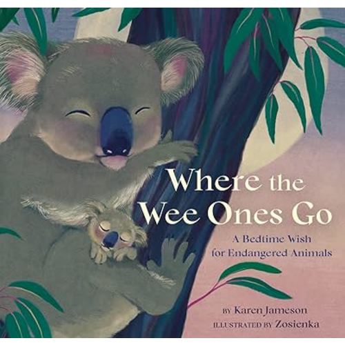 Where the Wee Ones Go: A Bedtime Wish for Endangered Animals