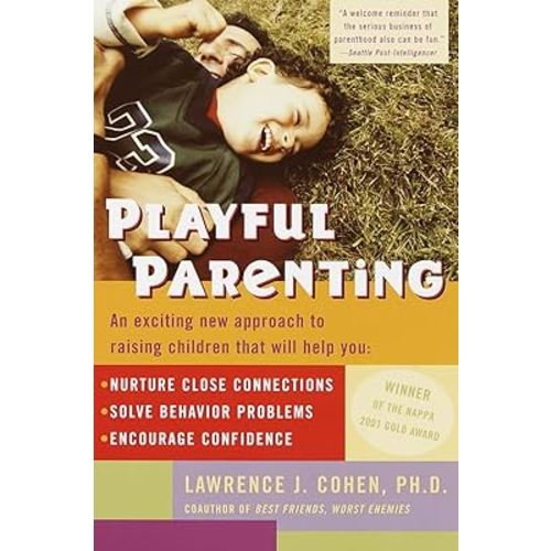 Playful Parenting: An Exciting New Approach to Raising Children That Will Help You Nurture Close Connections, Solve Behavior Problems, and Encourage Confidence