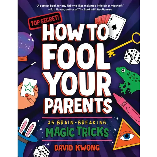 How to Fool Your Parents: 25 Brain-Breaking Magic Tricks