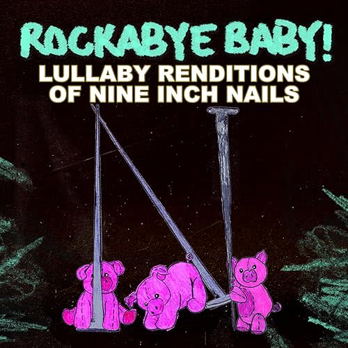 Rockabye Baby! Lullaby Renditions of Nine Inch Nails Audio CD – CD, February 20, 2007