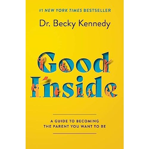 Good Inside: A Guide to Becoming the Parent You Want to Be