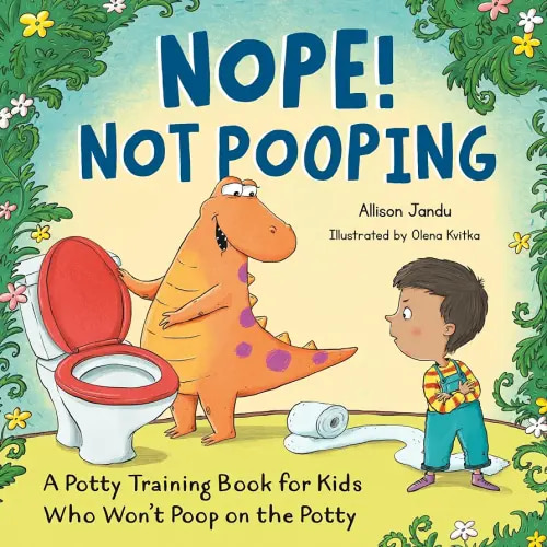Nope! Not Pooping: A Potty Training Book for Kids Who Won't Poop on the Potty