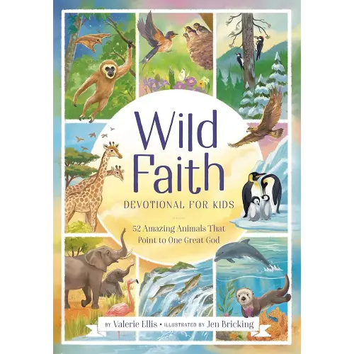 Wild Faith Devotional for Kids: 52 Amazing Animals That Point to One Great God