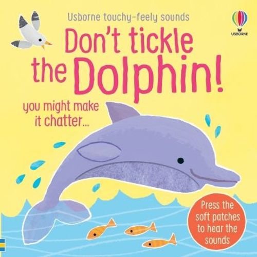 Don't Tickle the Dolphin! - (Don't Tickle Touchy Feely Sound Books) by Sam Taplin (Board Book)
