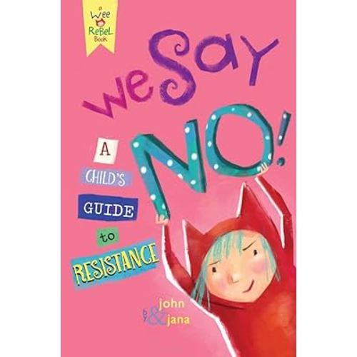 We Say NO!: A Child's Guide to Resistance (Wee Rebel)