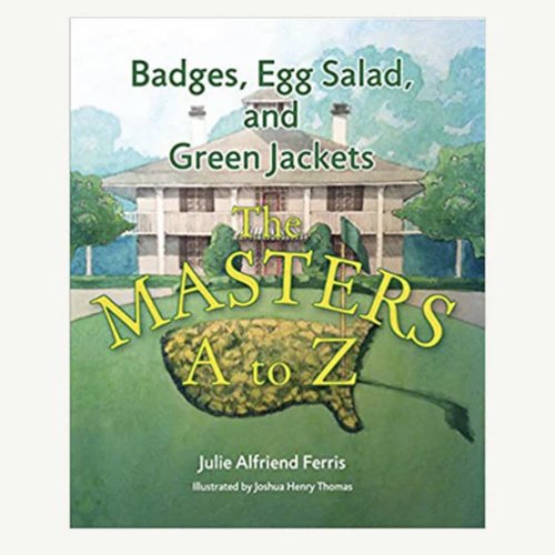 Badges, Egg Salad, and Green Jackets: The Masters A to Z - J. Ferris