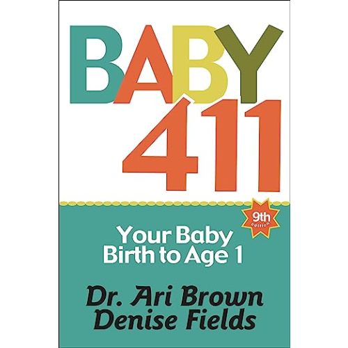 Baby 411: Your Baby, Birth to Age 1! Everything you wanted to know but were afraid to ask about your newborn: breastfeeding, weaning, calming a fussy baby, milestones and more! Your baby bible!
