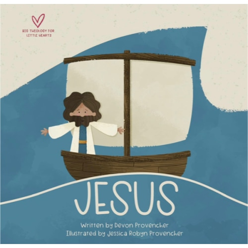 Jesus: "A Theological Primer Series" (Big Theology for Little Hearts)