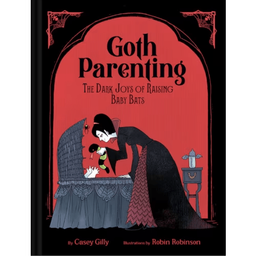 Goth Parenting: The Dark Joys Of Raising Baby Bats Book By Casey Gilly, (Hardcover) | Indigo