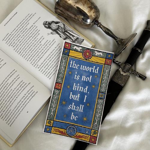 The World Is Not Kind, But I Shall Be - Medieval Style Print