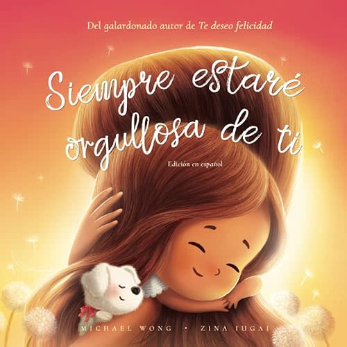 Siempre estaré orgullosa de ti: Edición en español (I Will Always Be Proud of You: Spanish edition) (Serie sobre el amor incondicional (español)) Paperback – July 5, 2022