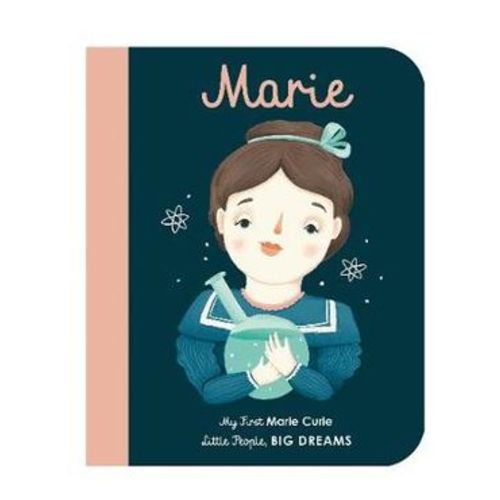 Marie Curie : My First Little People, Big Dreams by Maria Isabel Sanchez Vegara | My First Marie Curie | 9781786032546 | Booktopia