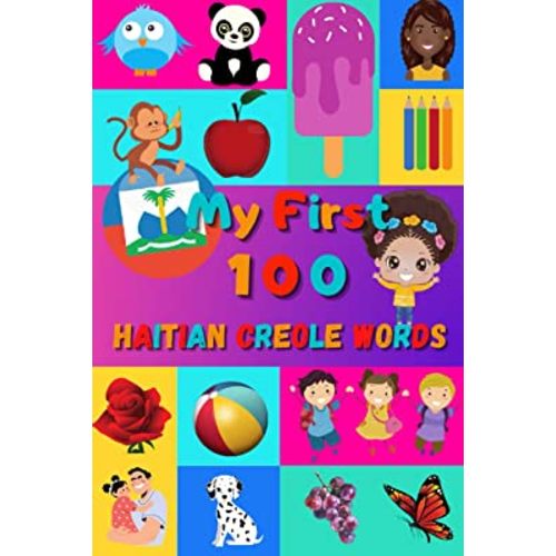 My First 100 Haitian Creole Words: Learn Haitian Creole for Kids & Toddlers | Wordbook : 100 Nice Pictures with Haitian Creole & English Words | Colored Book