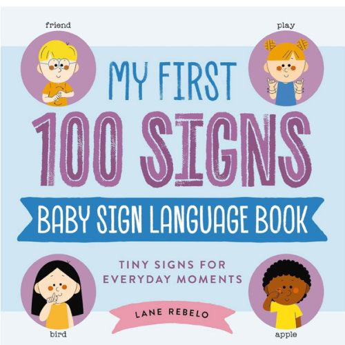 My First 100 Signs: Baby Sign Language Book: Tiny Signs for Everyday Moments