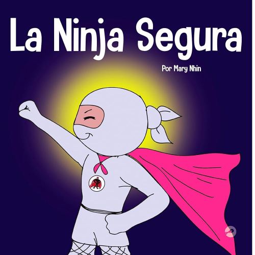 La Ninja Segura: Un libro para niños sobre el desarrollo de la confianza en uno mismo y la autoestima (Ninja Life Hacks Spanish) (Spanish Edition)