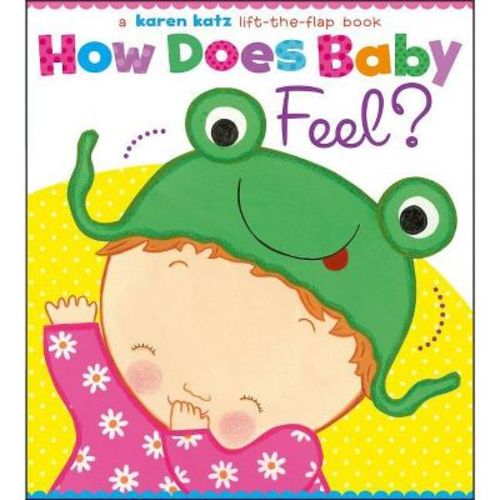 How Does Baby Feel? - (Karen Katz Lift-The-Flap Book) by Karen Katz (Board Book)