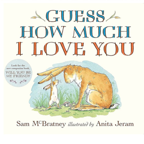 Guess How Much I Love You: (The Heartwarming Tale of Little Nutbrown Hare Loving Right Up to the Moon and Back - An Ideal Baby Shower Gift & Easter Basket Stuffer for Babies & Toddlers)