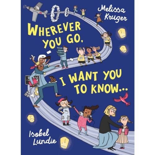Wherever You Go, I Want You to Know... - by Melissa B Kruger (Hardcover)