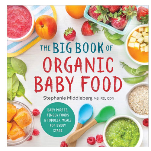 The Big Book of Organic Baby Food: Baby Purées, Finger Foods, and Toddler Meals For Every Stage (Organic Foods for Baby and Toddler)