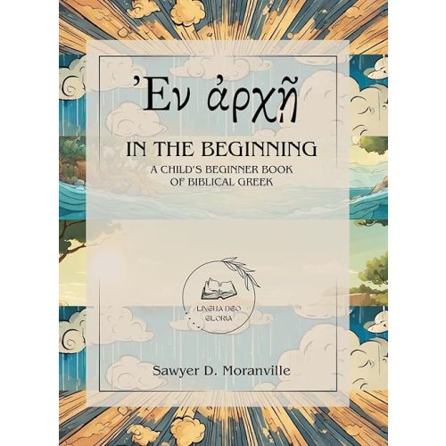 In the Beginning: A Child's Beginner Book of Biblical Greek (Ancient Greek Edition)