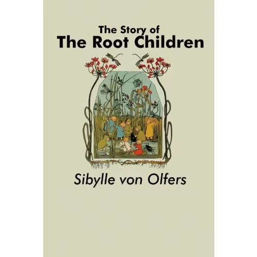 The Story Of The Root Children (Paperback) By Sibylle Von Olfers