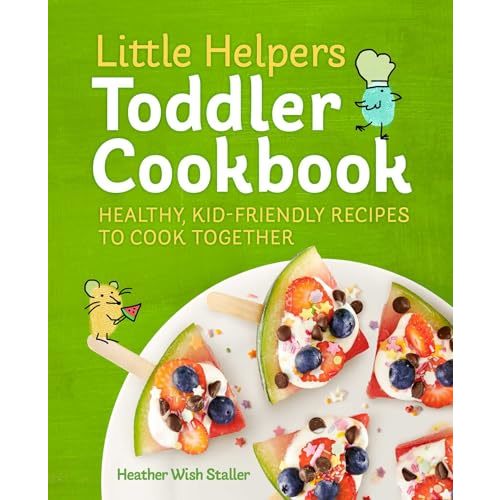 Little Helpers Toddler Cookbook: Healthy, Kid-Friendly Recipes to Cook Together