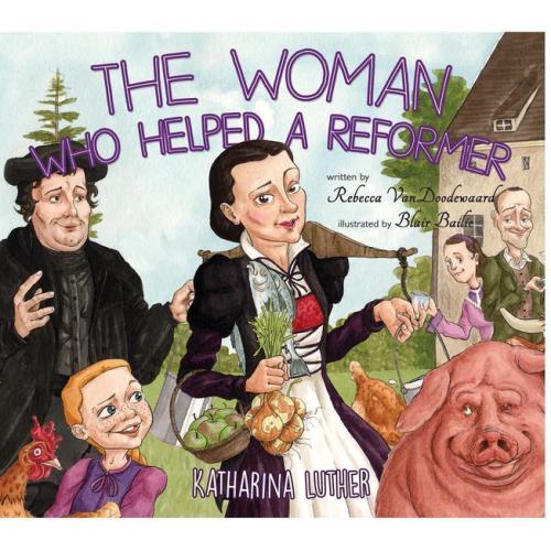 The Woman Who Helped A Reformer: Katharina Luther