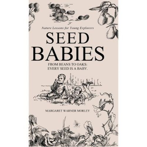 Seed-Babies - by Margaret Warner Morley (Hardcover)