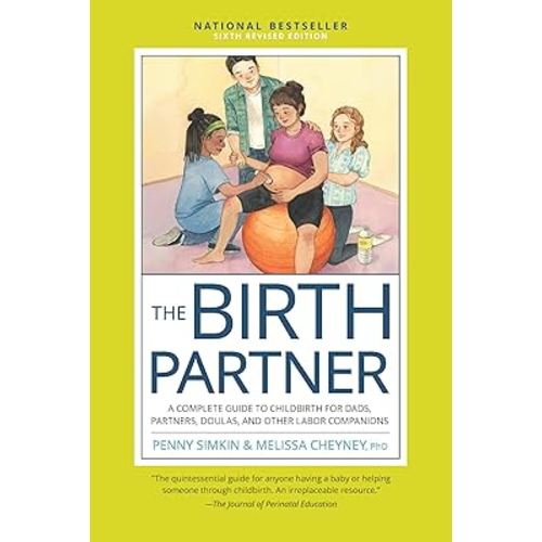 The Birth Partner, Sixth Revised Edition: A Complete Guide to Childbirth for Dads, Partners, Doulas, and Other Labor Companions