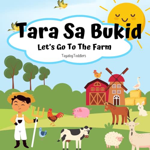 LET'S GO TO THE FARM (Tara Sa Bukid): Bilingual children's book in English and Tagalog with simple phrases and captivating illustrations perfect for ... (BILINGUAL ENGLISH-TAGALOG BOOKS FOR KIDS)